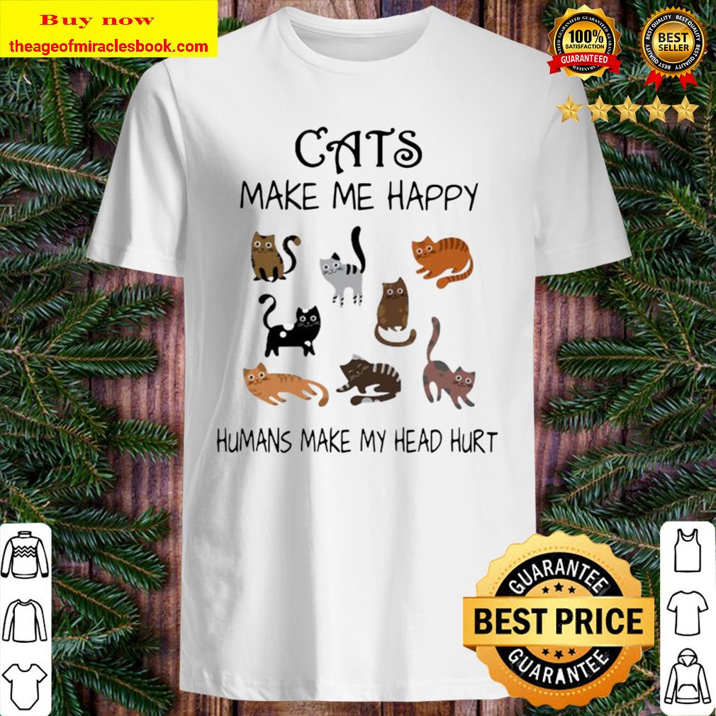 Official Cats Make Me Happy Humans Make My Head Hurt T-Shirt