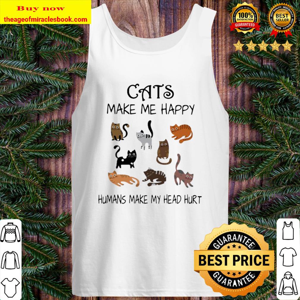 Official Cats Make Me Happy Humans Make My Head Hurt Tank Top