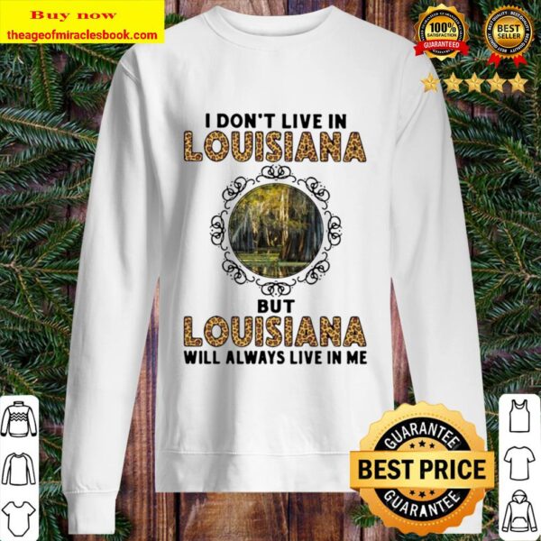 Official I Don’t Live In Louisiana But Louisiana Will Always Live In M Sweater