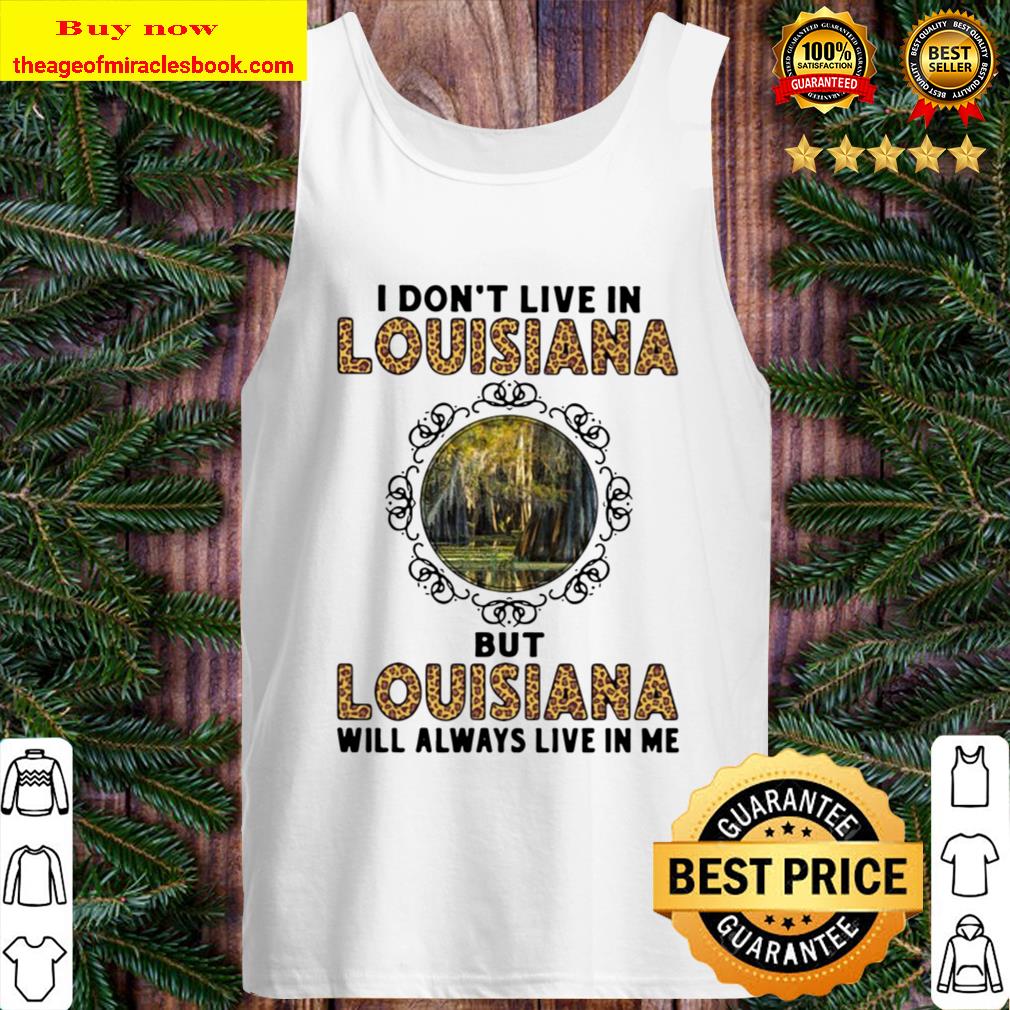 Official I Don’t Live In Louisiana But Louisiana Will Always Live In M Tank Top