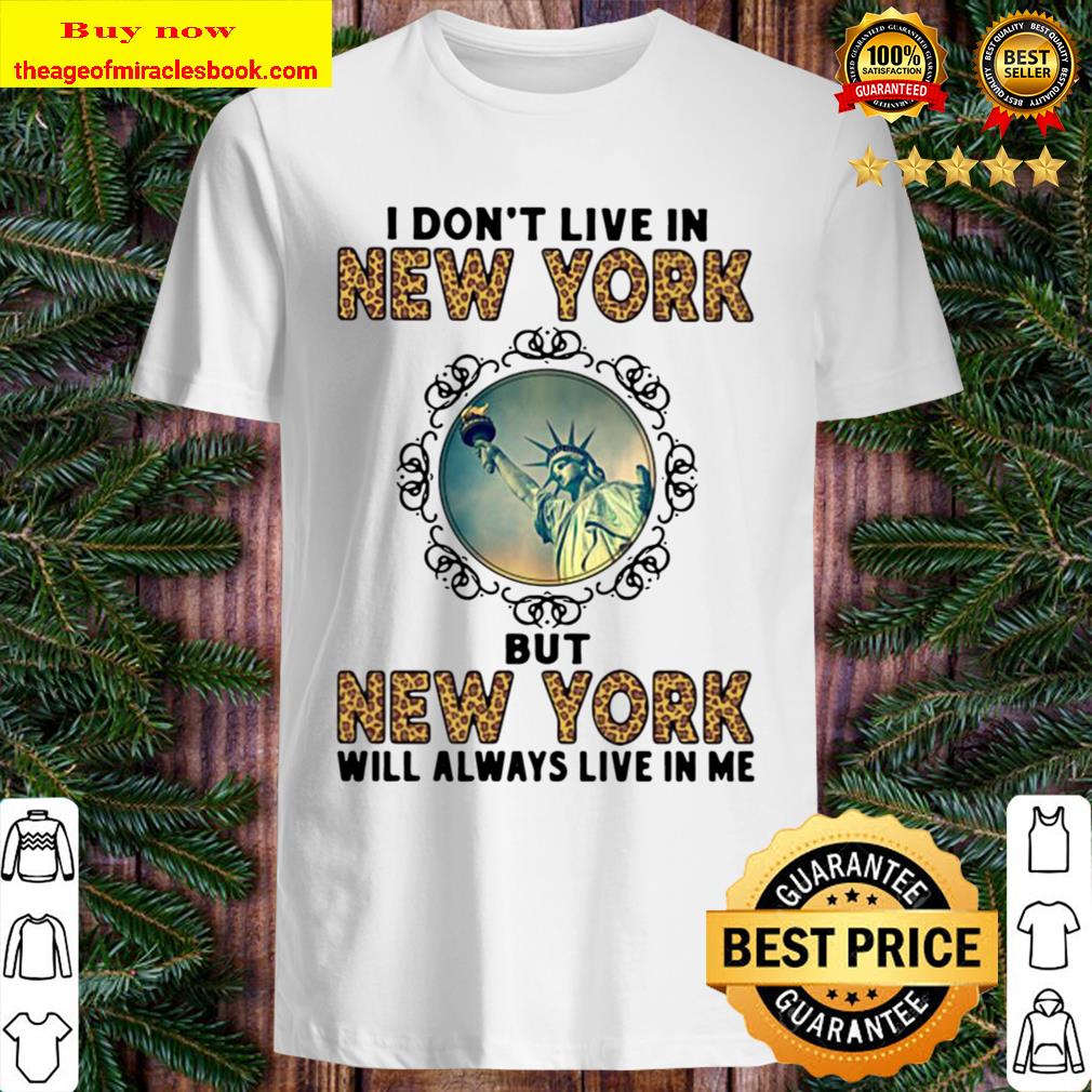 Official I Don’t Live In New York But New York Will Always Live In Me Shirt