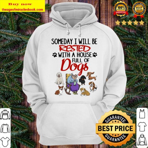Official Someday I Will Be Rested With A House Full Of Dogs Hoodie