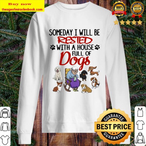 Official Someday I Will Be Rested With A House Full Of Dogs Sweater