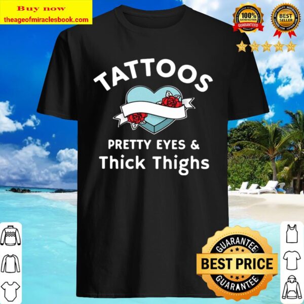 Official Tattoos Pretty Eyes And Thick Thighs Shirt
