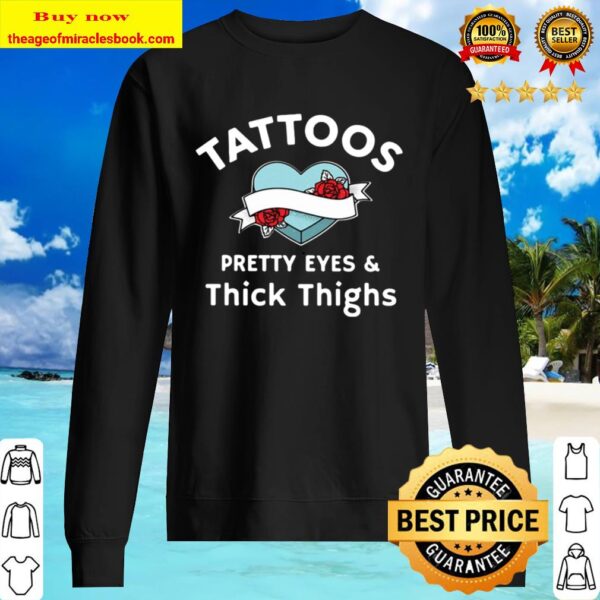 Official Tattoos Pretty Eyes And Thick Thighs Sweater