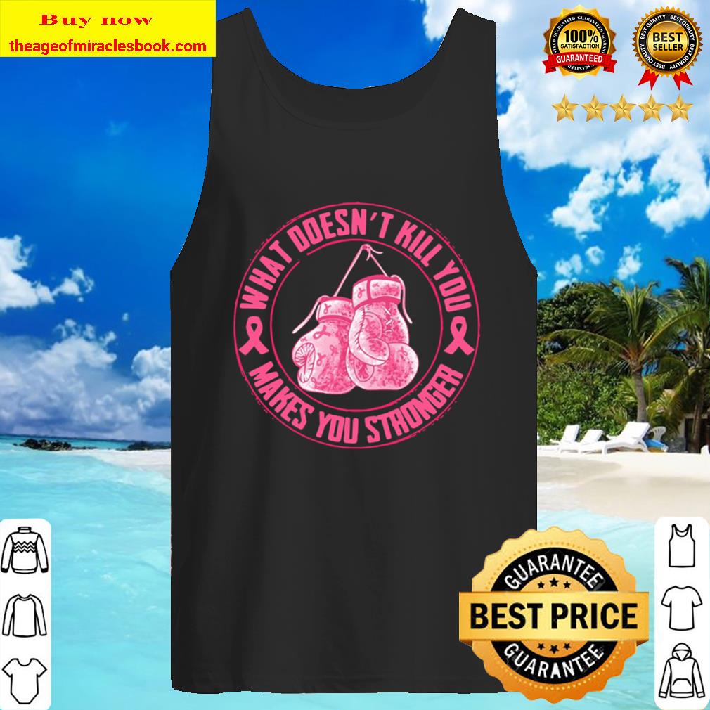 Official What Doesn’t Kill You Makes You Stronger Tank Top