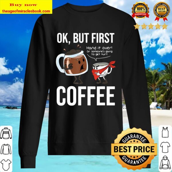 Ok But First Coffee Office Mornings Caffeinate Sweater