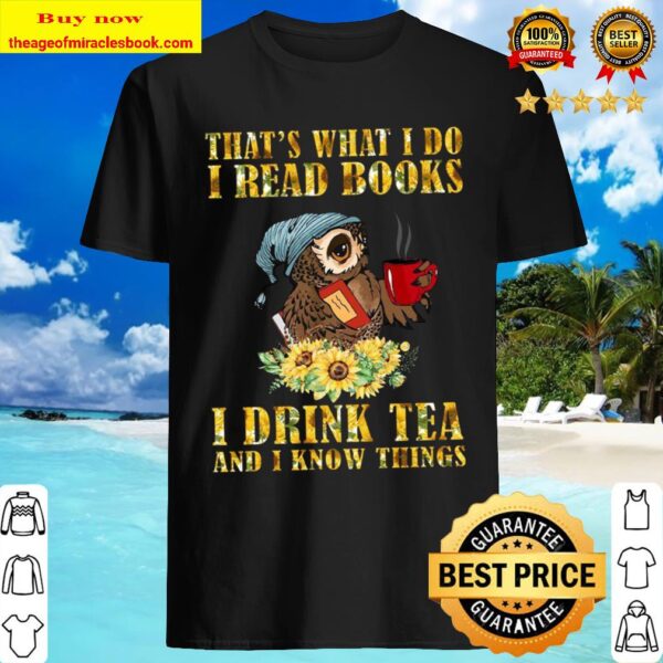 Owl That’s What I Do I Read Books I Drink Tea And I Know Things Sunflo Shirt