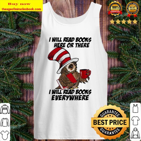 Owl i will read books here or there i will read books everywhere Tank Top