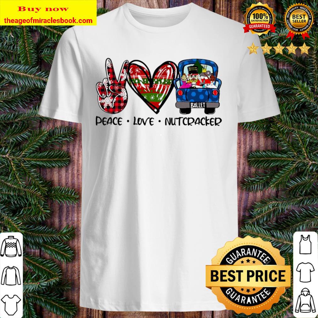 Peace Love Nutcracker Merry Christmas Shirt, Hoodie, Tank top, Sweater