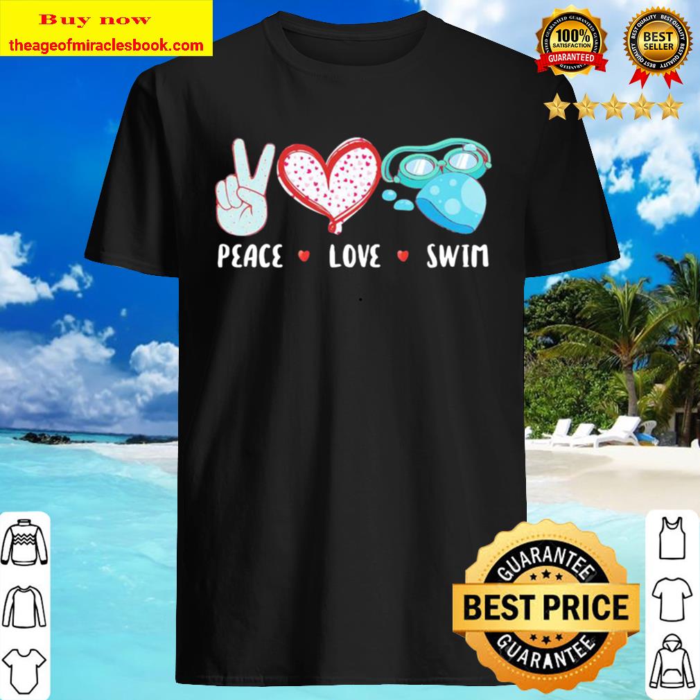 Peace Love Swim shirt, hoodie, tank top, sweater