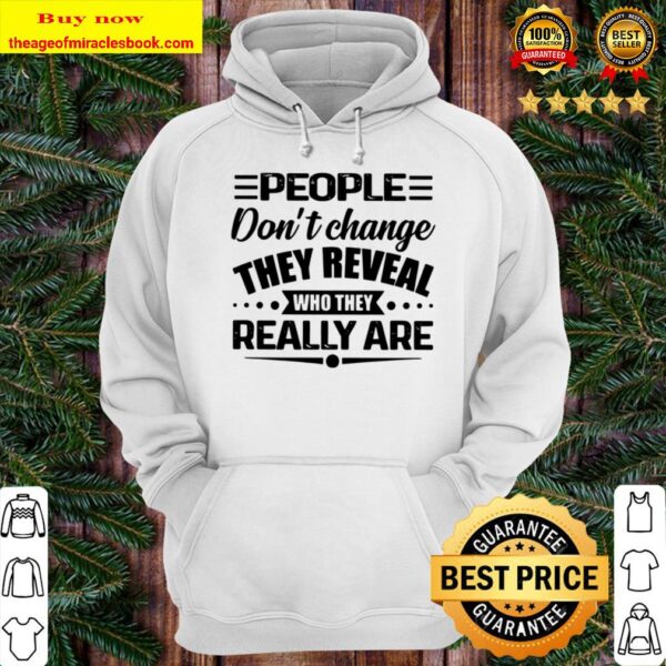People Don_t Change They Reveal Who They Really Are Hoodie
