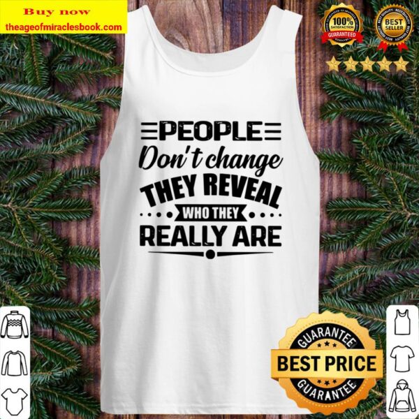 People Don_t Change They Reveal Who They Really Are Tank Top