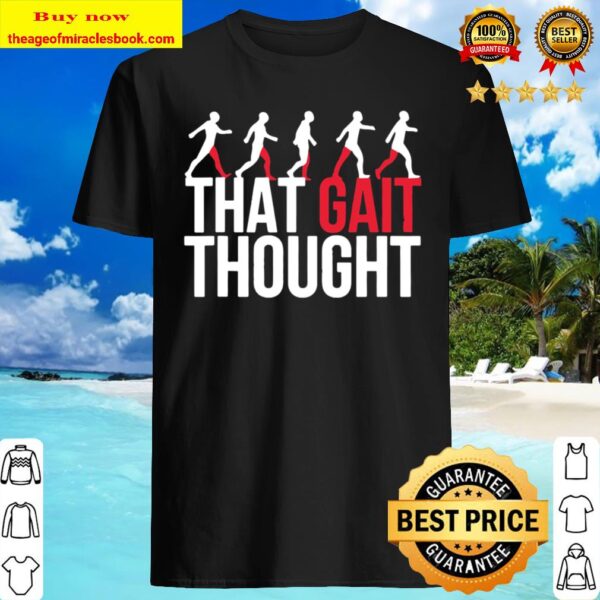 Physical Therapy Gifts Occupational That Gait Though Design Shirt