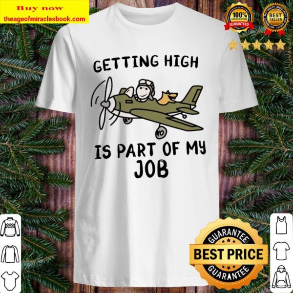 Pilot Getting High is part of my job Shirt