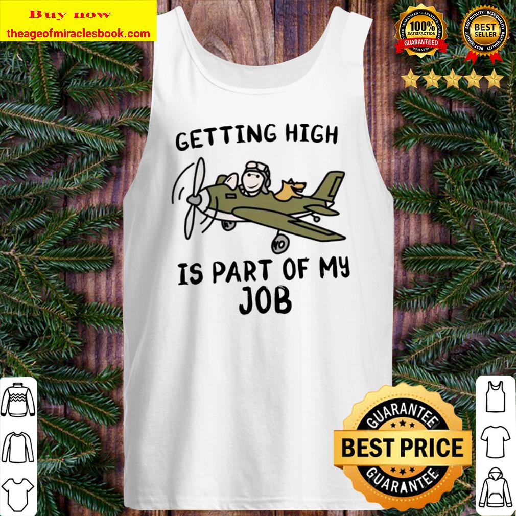 Pilot Getting High is part of my job Tank Top
