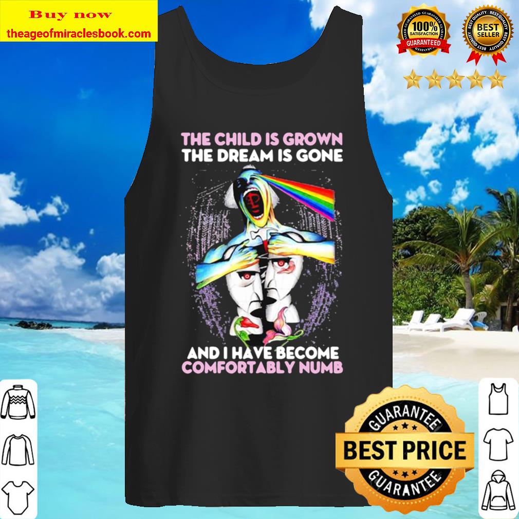 Pink floyd the child is grown the dream is gone and i have become comf Tank Top