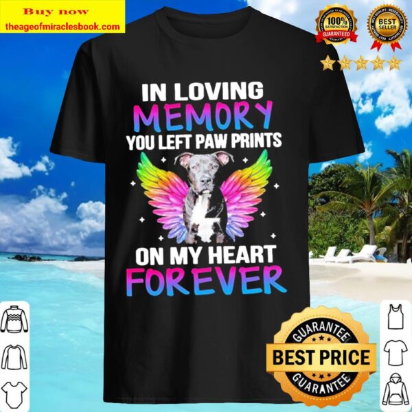 Pitbull In loving memory you left paw prints on my heart Forever Shirt