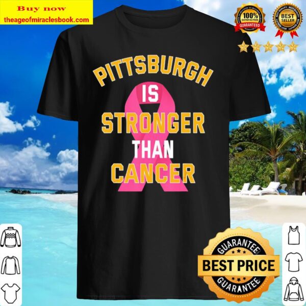 Pittsburgh Is Stronger Than Cancer Awareness Pink Ribbon Shirt