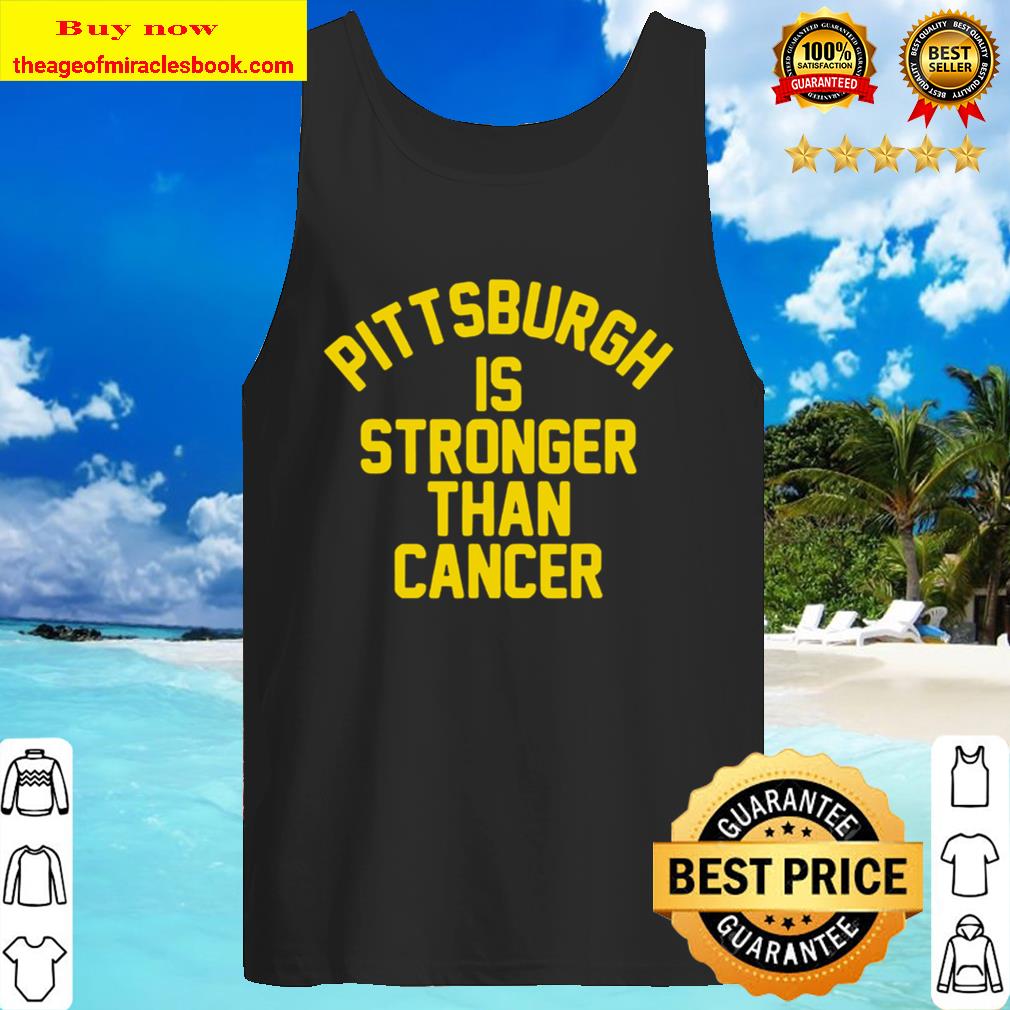 Pittsburgh is stronger than cancer Tank Top