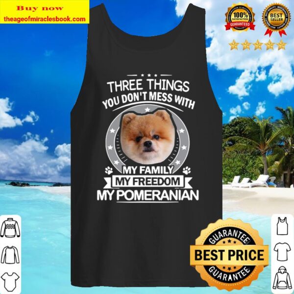 Pomeranian Shirt – Three Things You Don’t Mess With Funny Tank Top