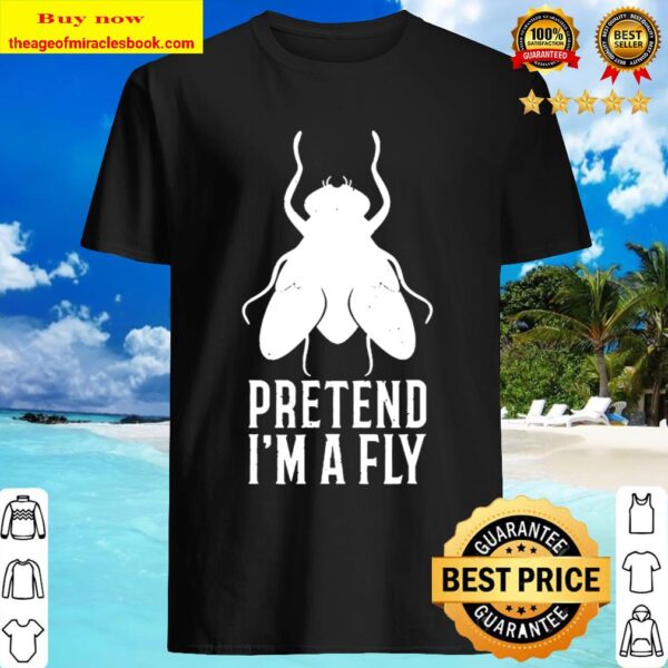 Pretend I’m a Fly Funny Halloween Gift Shirt