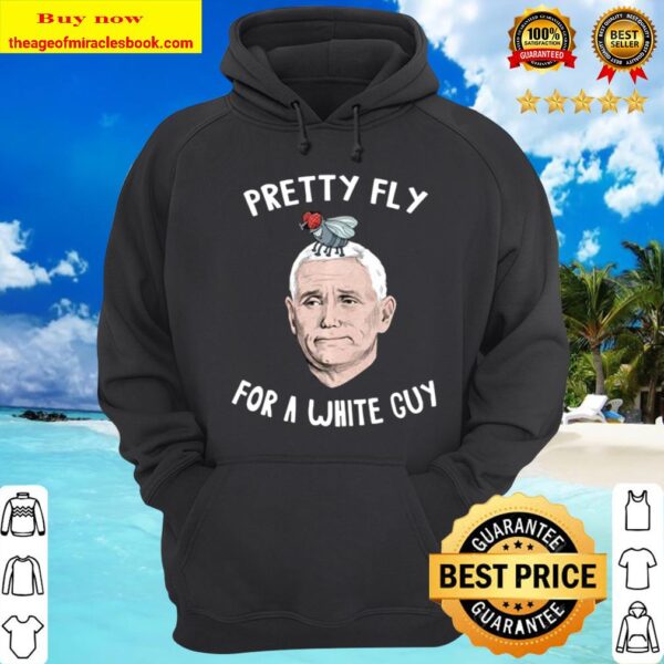 Pretty Fly For a White Guy Mike Pence Hoodie