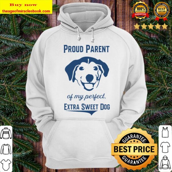 Proud Parent Of My Perfect Extra Sweet Dog Hoodie
