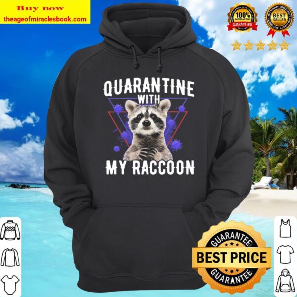 Quarantine With My Raccoon Hoodie