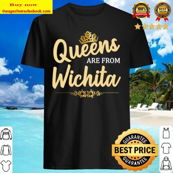 Queens Are From WICHITA KS KANSAS Funny Home Roots USA Gift Shirt