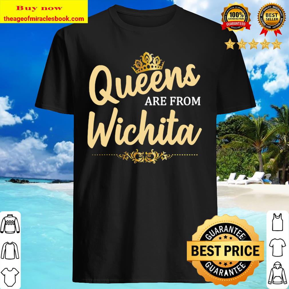 Queens Are From WICHITA KS KANSAS Funny Home Roots USA Shirt