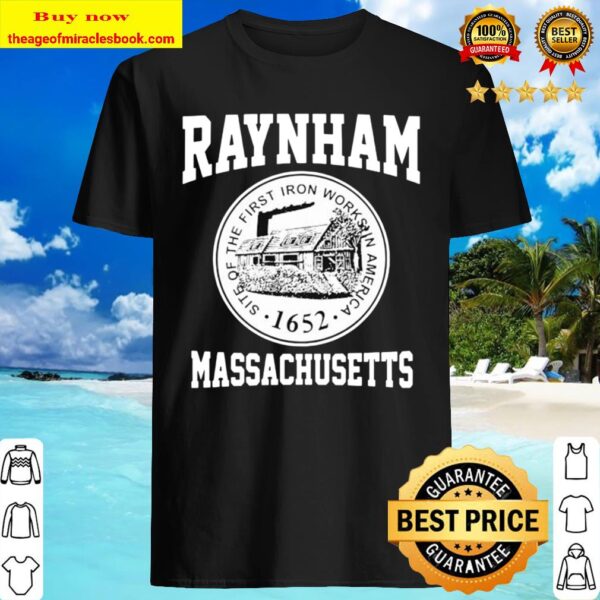 Raynham massachusetts sits of the first iron works in american 1652 Shirt