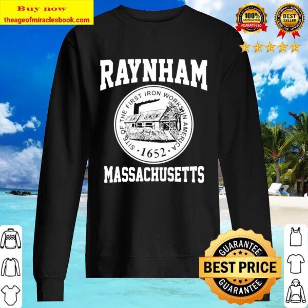 Raynham massachusetts sits of the first iron works in american 1652 Sweater