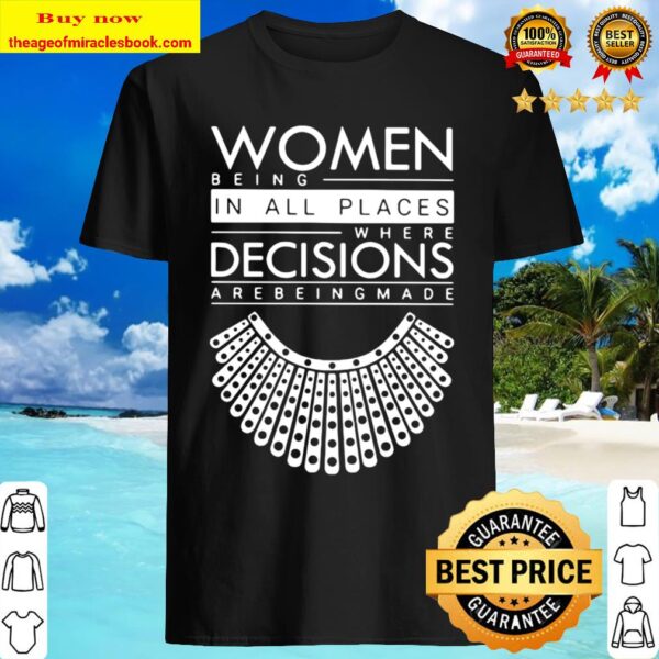 Ruth bader ginsburg women belong in all places where decisions are bei Shirt