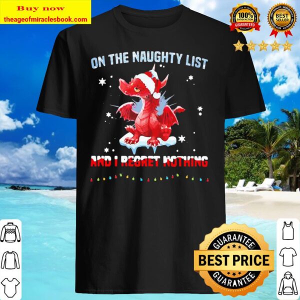 Santa Dragon on the naughty list and I regret nothing Christmas Shirt