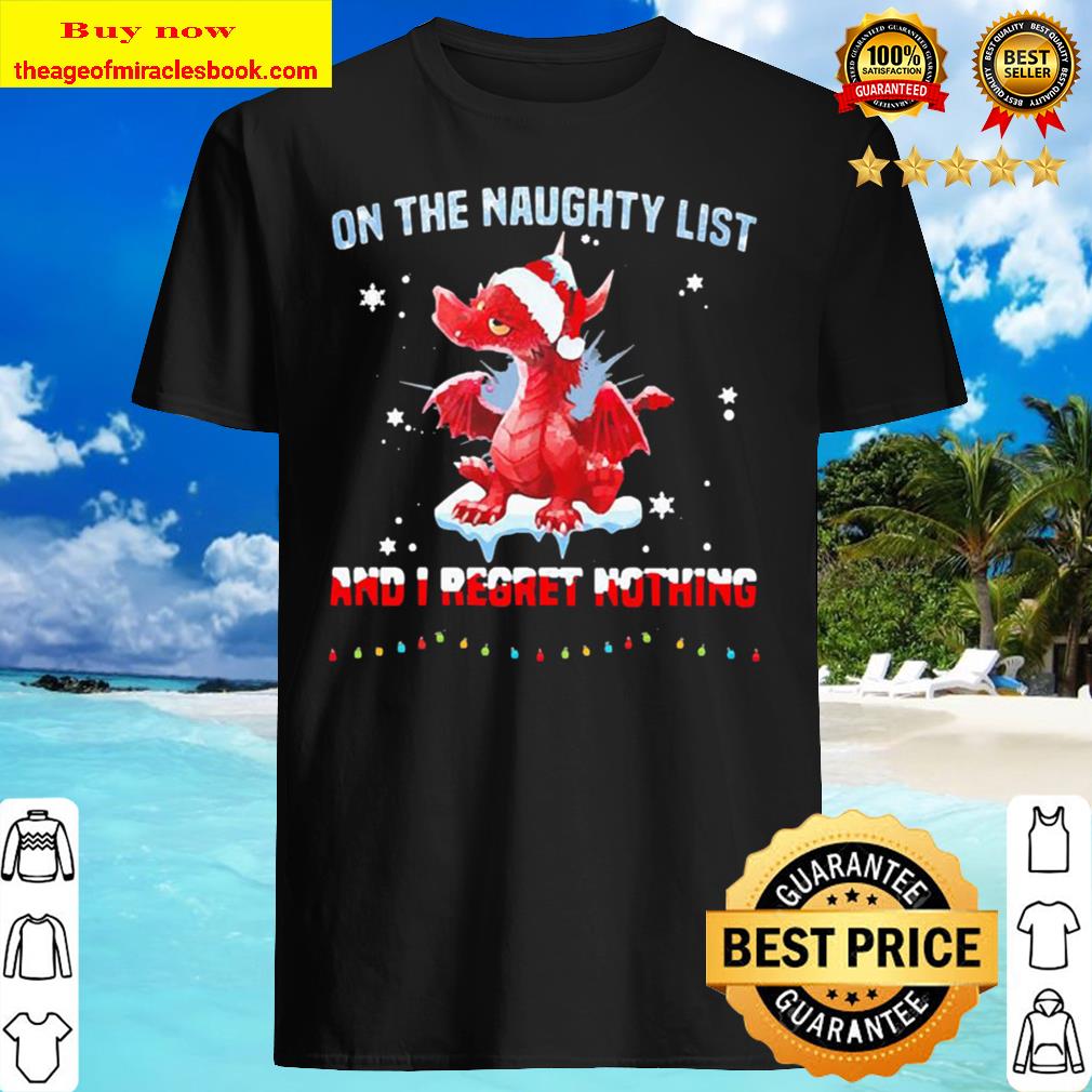 Santa Dragon on the naughty list and I regret nothing Christmas Shirt, Hoodie, Tank top, Sweater