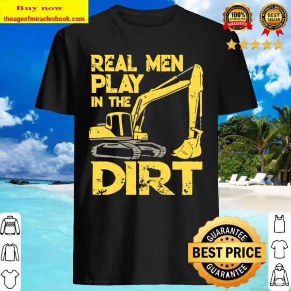 Scoop Machine real Men play in the Dirt Shirt