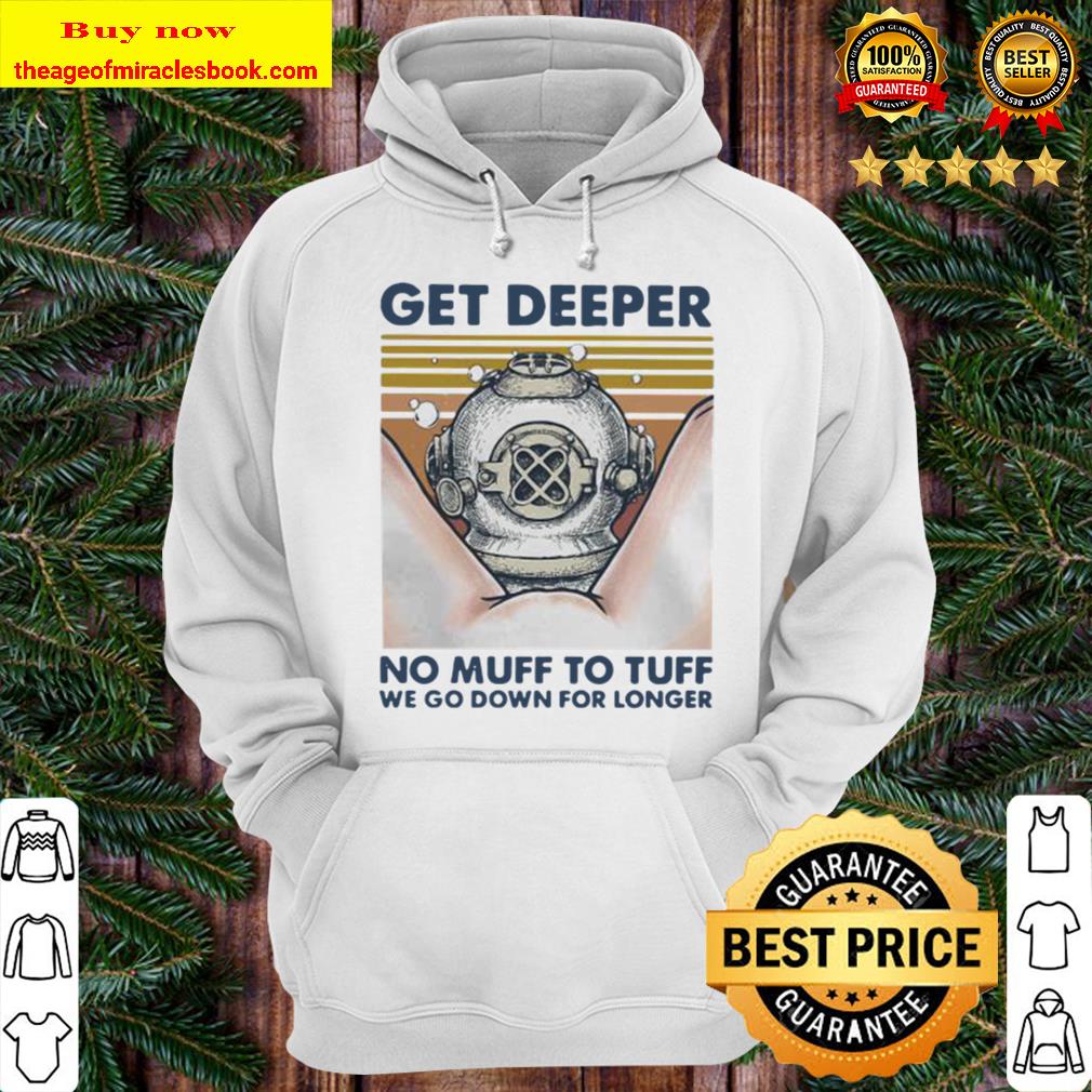 Scuba diving get deeper no muff too tuff we go down for longer vintage Hoodie