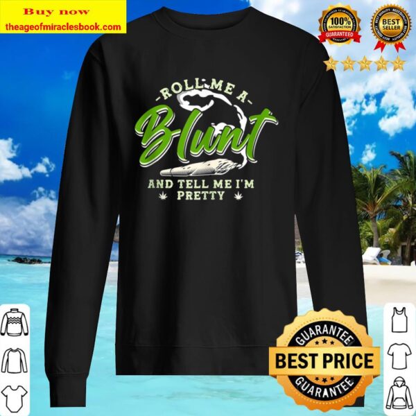 Sexy AF Roll Me A Blunt _ Tell Me I_m Pretty Funny Pot Girls Sweater