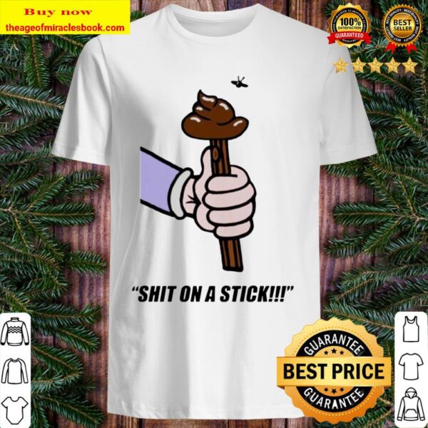 Shit on a stick Shirt