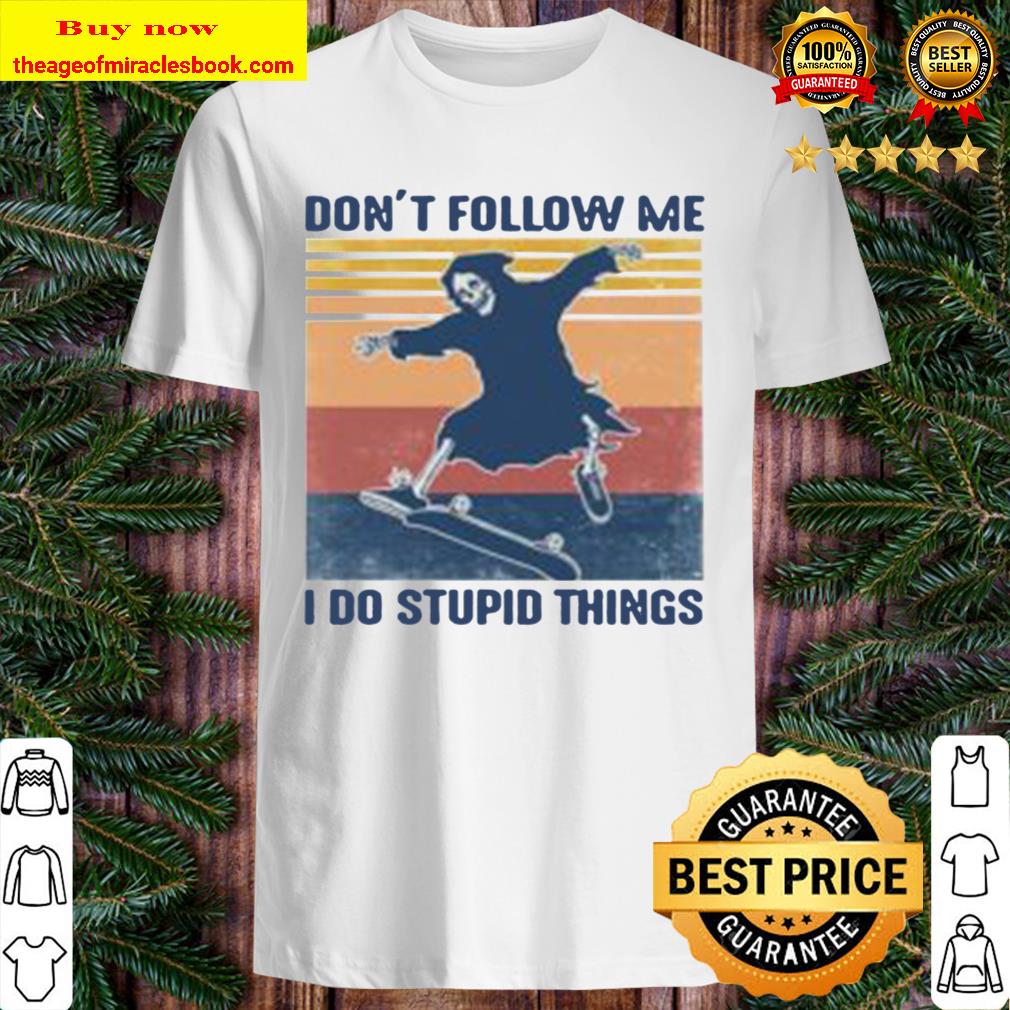 Skeleton skateboard don’t follow me I do stupid things vintage Shirt