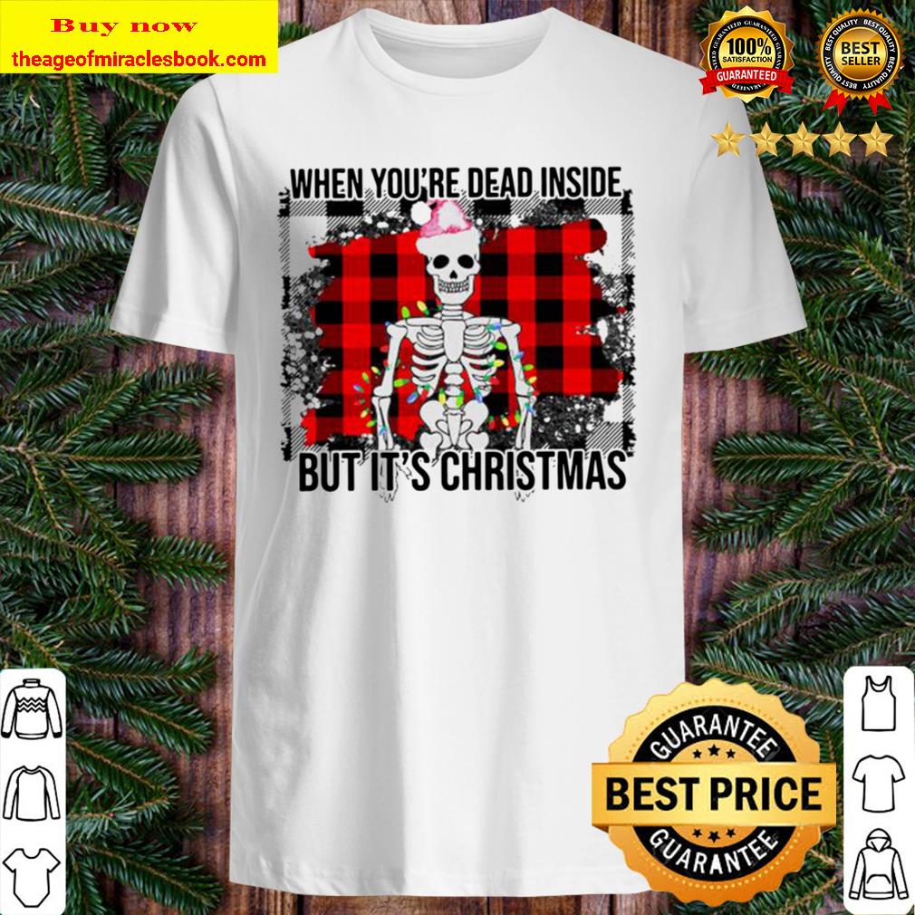 Skeleton when you’re dead inside but it’s Christmas Shirt