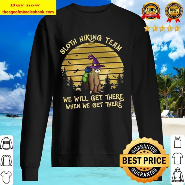 Sloth witch hiking team we will get there when we get there Sweater