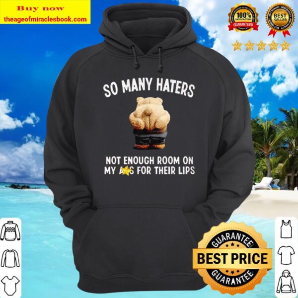 So Many Haters Not Enough Room On My Ass For Their Lips Showinng Butt Hoodie