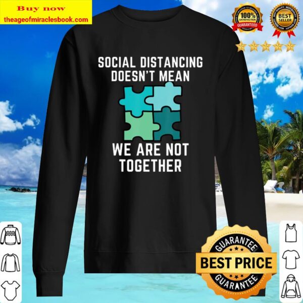 Social Distancing Doesn’t Mean We Are Not Together Sweater