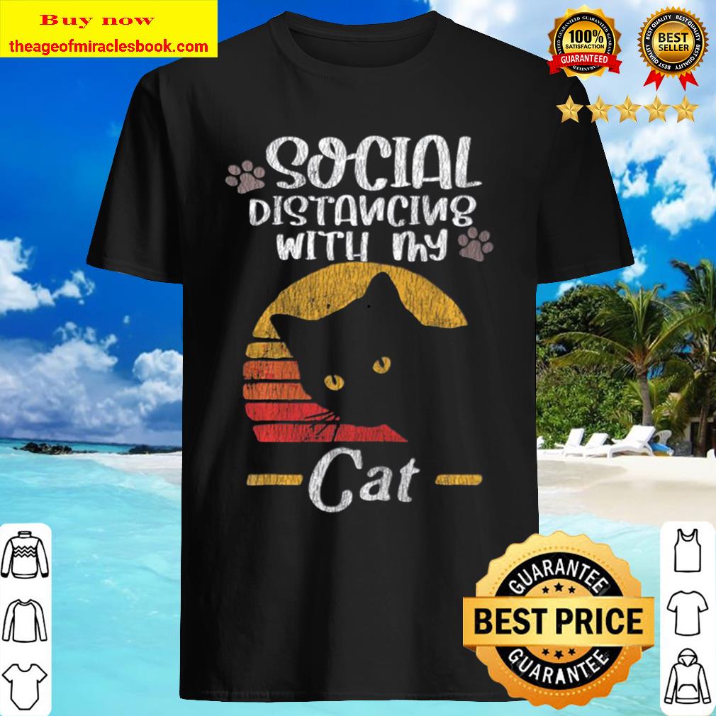 Social Distancing With My Cat Funny Kittens Cat Quarantine Shirt