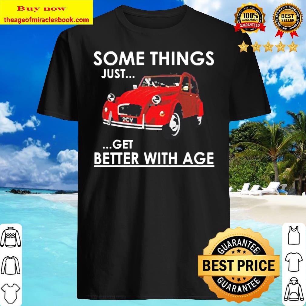 Soma things Just get better with Age Shirt