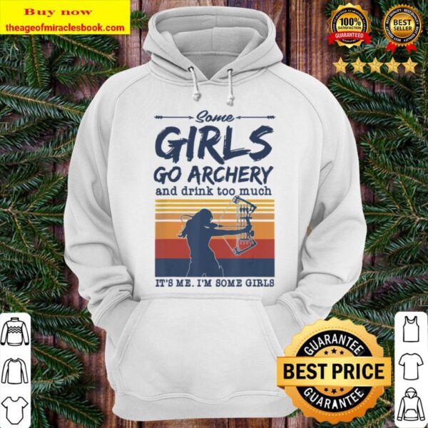 Some Girls go Archery and drink too much Funny Archer Bow Hoodie