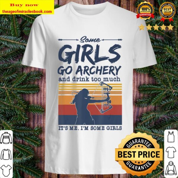 Some Girls go Archery and drink too much Funny Archer Bow Shirt