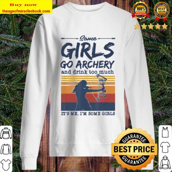 Some Girls go Archery and drink too much Funny Archer Bow Sweater
